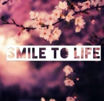 Uśmiechaj się do życia.